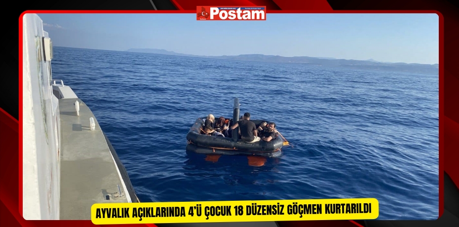 Ayvalık açıklarında 4’ü çocuk 18 düzensiz göçmen kurtarıldı  