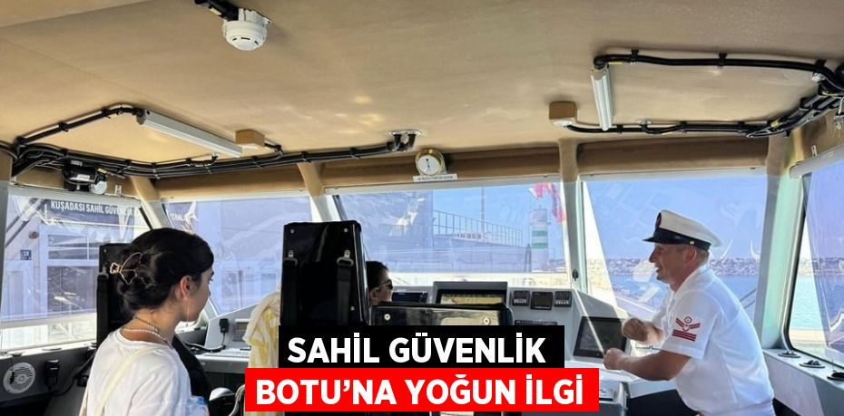 SAHİL GÜVENLİK BOTU’NA YOĞUN İLGİ