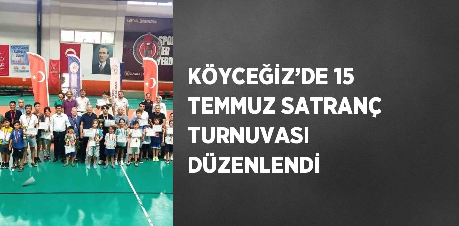 KÖYCEĞİZ’DE 15 TEMMUZ SATRANÇ TURNUVASI DÜZENLENDİ