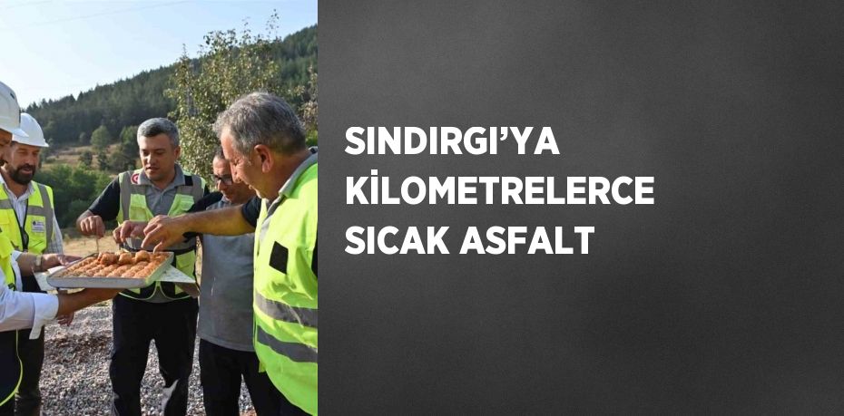 SINDIRGI’YA KİLOMETRELERCE SICAK ASFALT