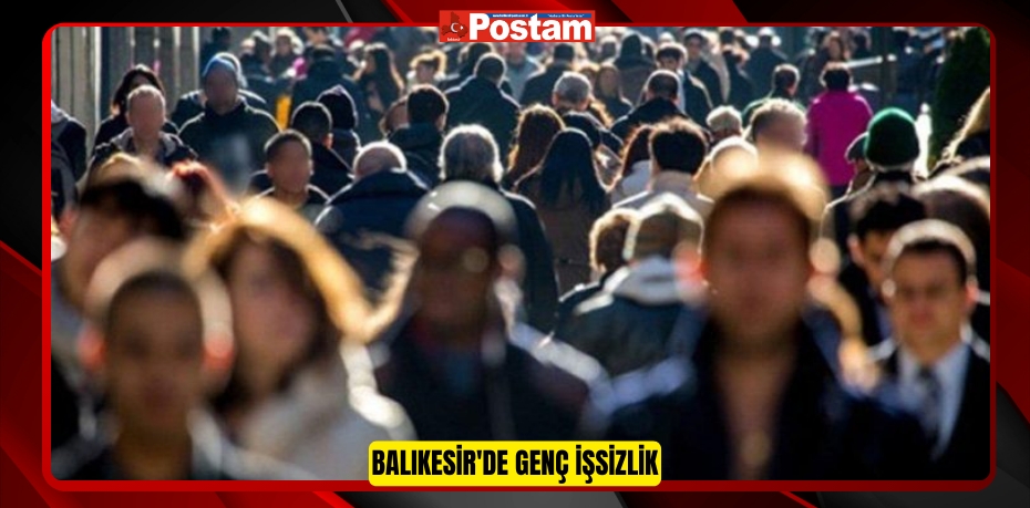 Balıkesir'de Genç İşsizlik