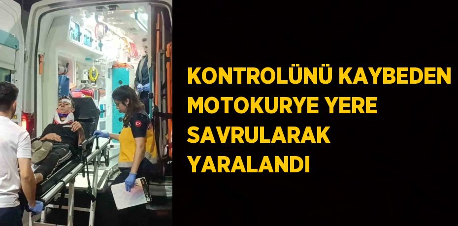 KONTROLÜNÜ KAYBEDEN MOTOKURYE YERE SAVRULARAK YARALANDI