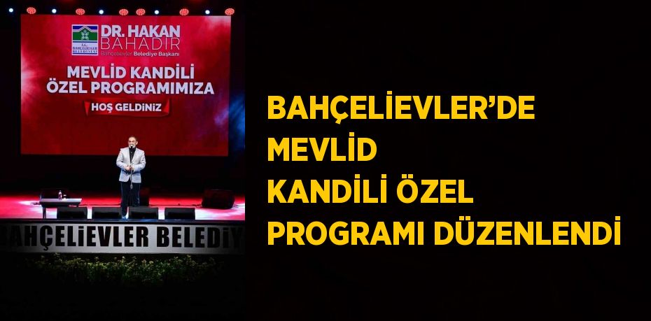 BAHÇELİEVLER’DE MEVLİD KANDİLİ ÖZEL PROGRAMI DÜZENLENDİ