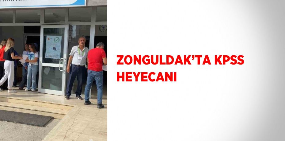 ZONGULDAK’TA KPSS HEYECANI