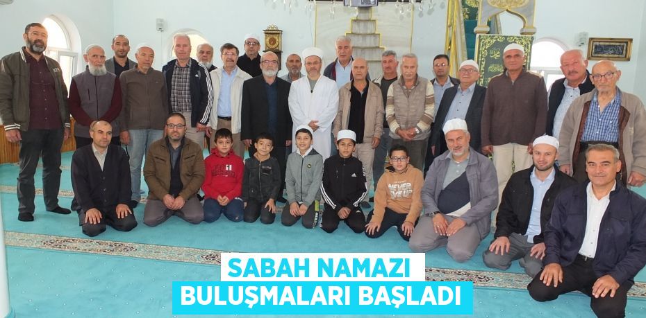 Sabah Namazı Buluşmaları başladı