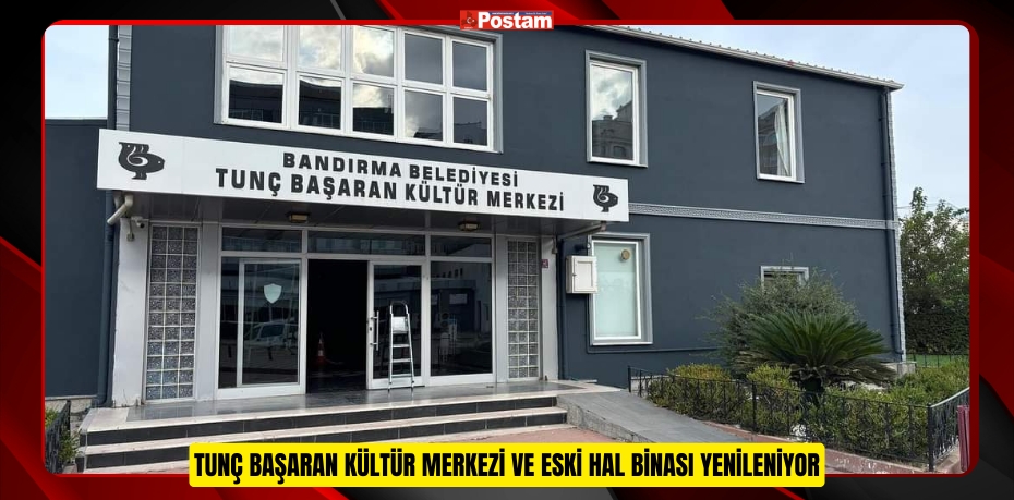 TUNÇ BAŞARAN KÜLTÜR MERKEZİ ve ESKİ HAL BİNASI YENİLENİYOR