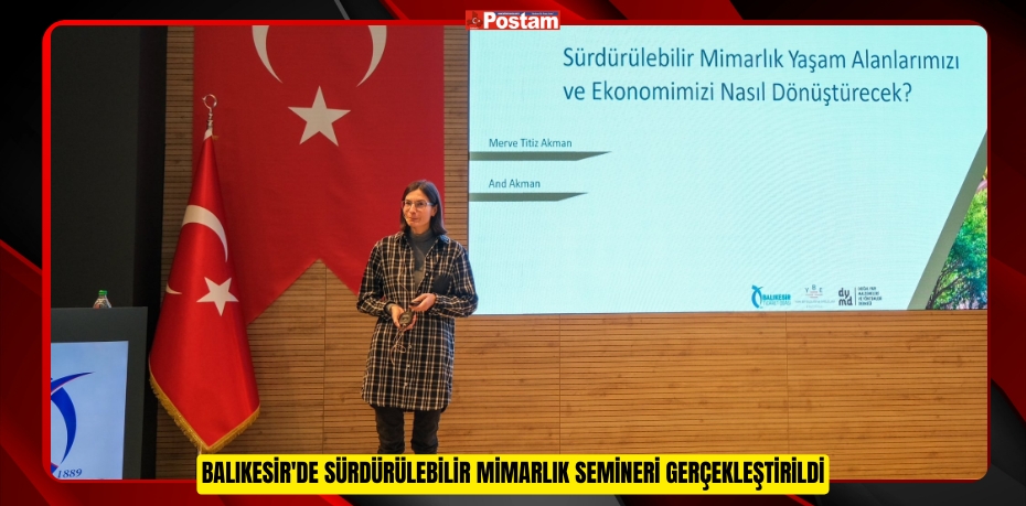 BALIKESİR'DE SÜRDÜRÜLEBİLİR MİMARLIK SEMİNERİ GERÇEKLEŞTİRİLDİ