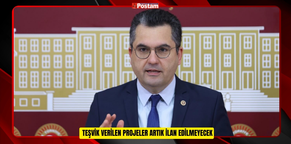  TEŞVİK VERİLEN PROJELER ARTIK İLAN EDİLMEYECEK