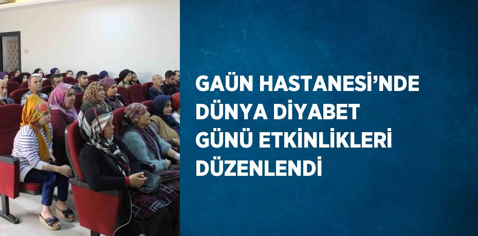 GAÜN HASTANESİ’NDE DÜNYA DİYABET GÜNÜ ETKİNLİKLERİ DÜZENLENDİ