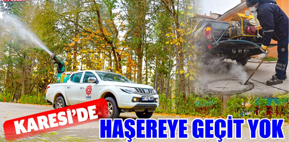 KARESİ’DE HAŞEREYE GEÇİT YOK