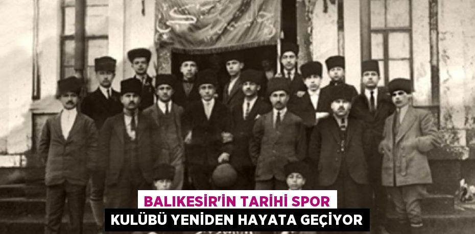 Balıkesir’in tarihi spor kulübü yeniden hayata geçiyor