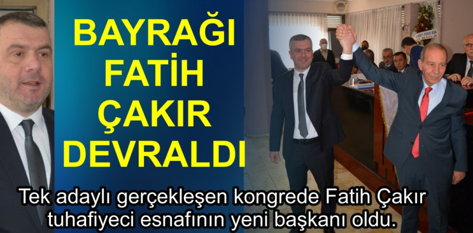 BAYRAĞI FATİH ÇAKIR DEVRALDI