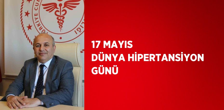 17 MAYIS DÜNYA HİPERTANSİYON GÜNÜ