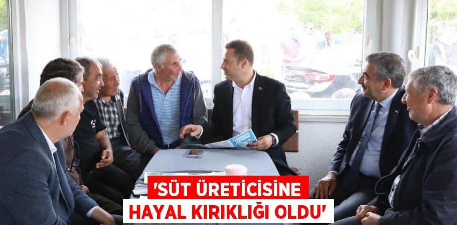 ‘SÜT ÜRETİCİSİNE HAYAL KIRIKLIĞI OLDU’