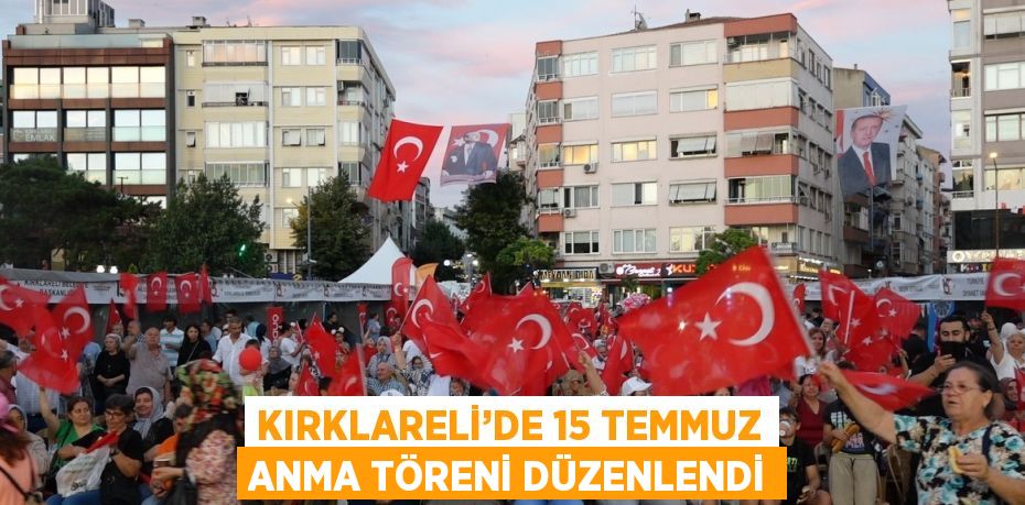 KIRKLARELİ’DE 15 TEMMUZ ANMA TÖRENİ DÜZENLENDİ