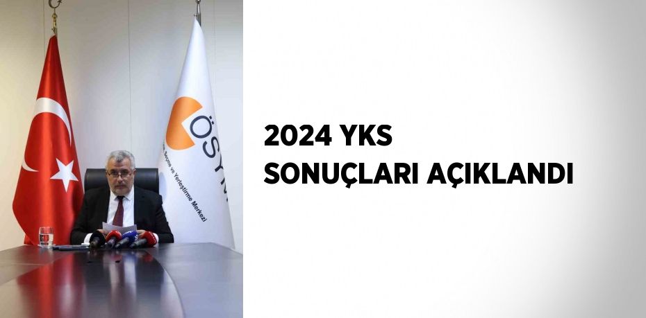 2024 YKS SONUÇLARI AÇIKLANDI