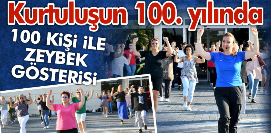 Kurtuluşun 100. yılında  100 kişi ile Zeybek gösterisi