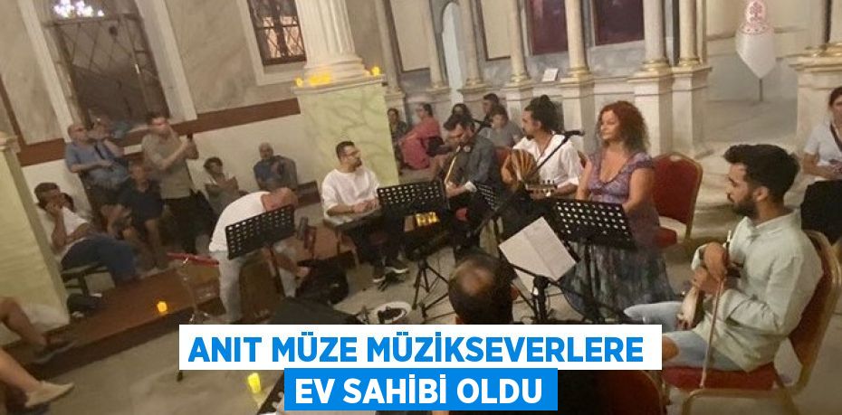 Anıt Müze Müzikseverlere Ev Sahibi Oldu