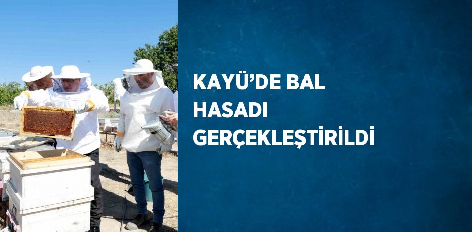 KAYÜ’DE BAL HASADI GERÇEKLEŞTİRİLDİ