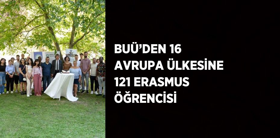 BUÜ’DEN 16 AVRUPA ÜLKESİNE 121 ERASMUS ÖĞRENCİSİ