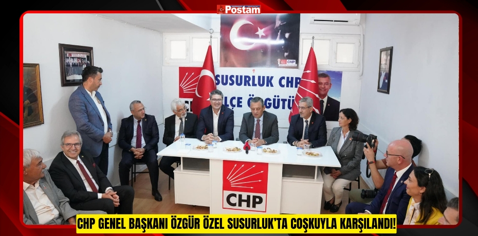 CHP Genel Başkanı Özgür Özel Susurluk’ta Coşkuyla Karşılandı!