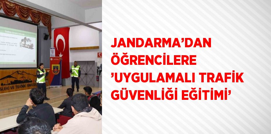 JANDARMA’DAN ÖĞRENCİLERE ’UYGULAMALI TRAFİK GÜVENLİĞİ EĞİTİMİ’