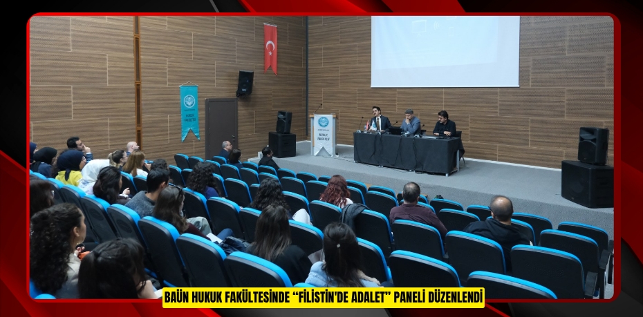 BAÜN HUKUK FAKÜLTESİNDE “FİLİSTİN'DE ADALET” PANELİ DÜZENLENDİ
