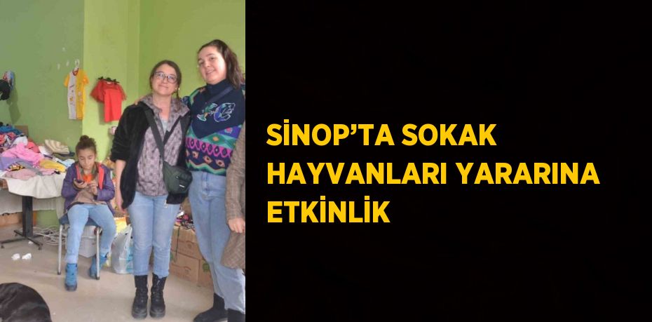 SİNOP’TA SOKAK HAYVANLARI YARARINA ETKİNLİK