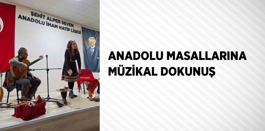 ANADOLU MASALLARINA MÜZİKAL DOKUNUŞ