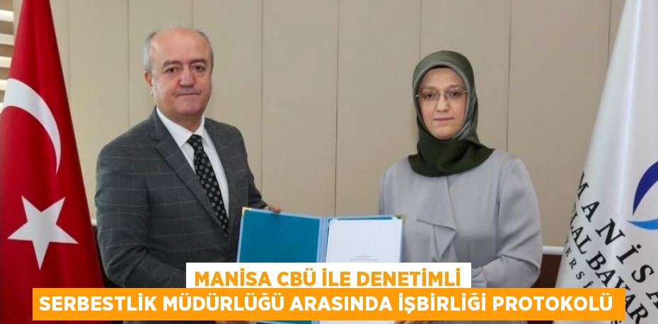 MANİSA CBÜ İLE DENETİMLİ SERBESTLİK MÜDÜRLÜĞÜ ARASINDA İŞBİRLİĞİ PROTOKOLÜ