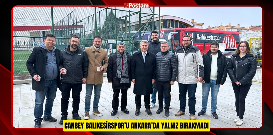 CANBEY BALIKESİRSPOR’U ANKARA’DA YALNIZ BIRAKMADI