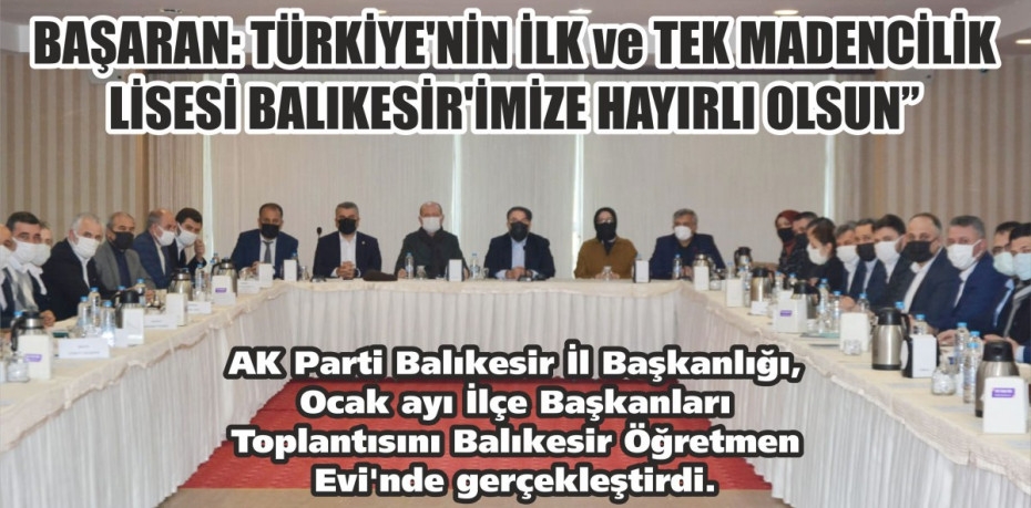 BAŞARAN: TÜRKİYE’NİN İLK ve TEK MADENCİLİK LİSESİ BALIKESİR’İMİZE HAYIRLI OLSUN”