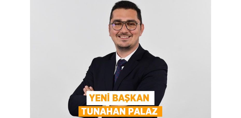 Yeni Başkan Tunahan Palaz