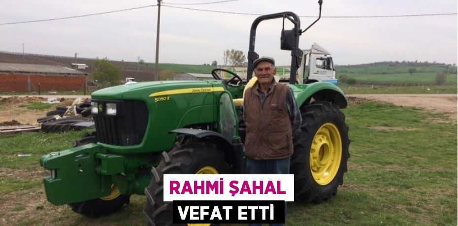 RAHMİ ŞAHAL VEFAT ETTİ