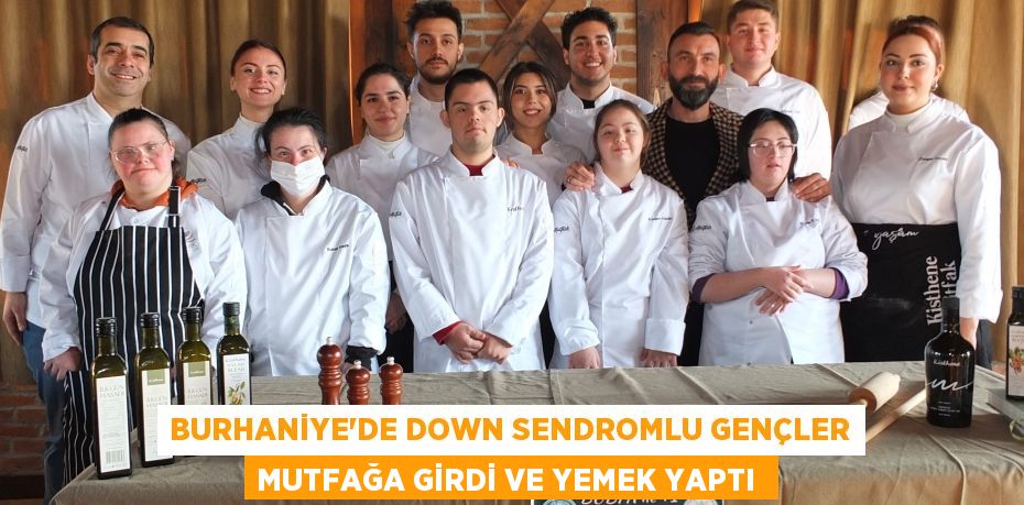 Burhaniye’de down sendromlu gençler mutfağa girdi ve yemek yaptı 