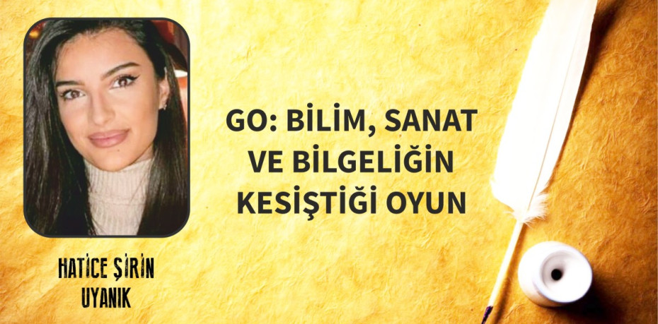 GO: BİLİM, SANAT VE BİLGELİĞİN KESİŞTİĞİ OYUN