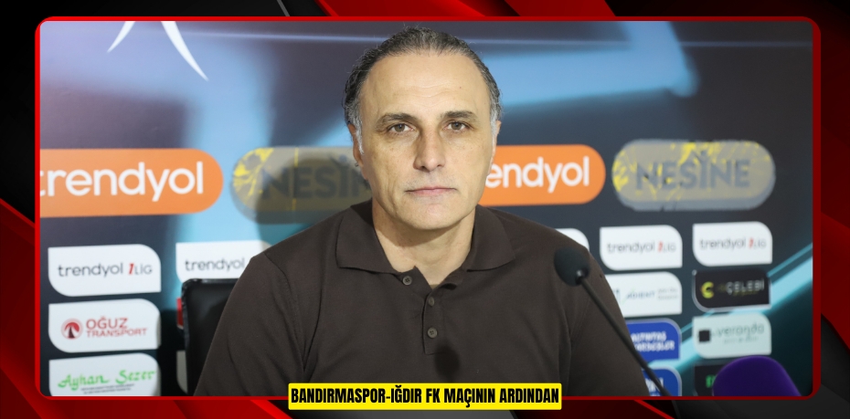 Bandırmaspor-Iğdır FK maçının ardından