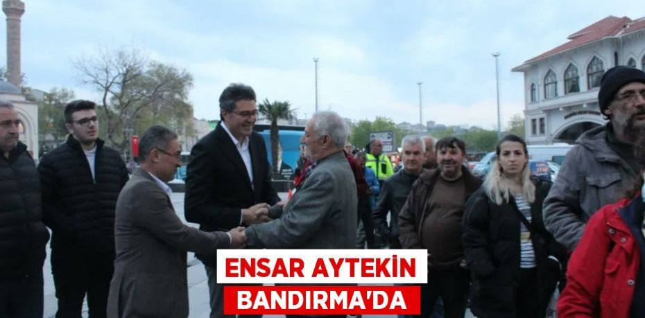 ENSAR AYTEKİN BANDIRMA'DA