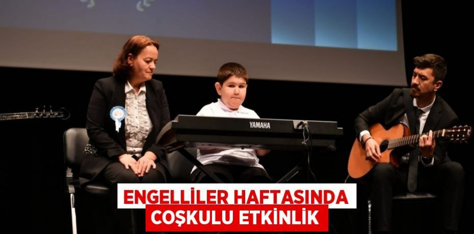 Engelliler Haftasında Coşkulu Etkinlik