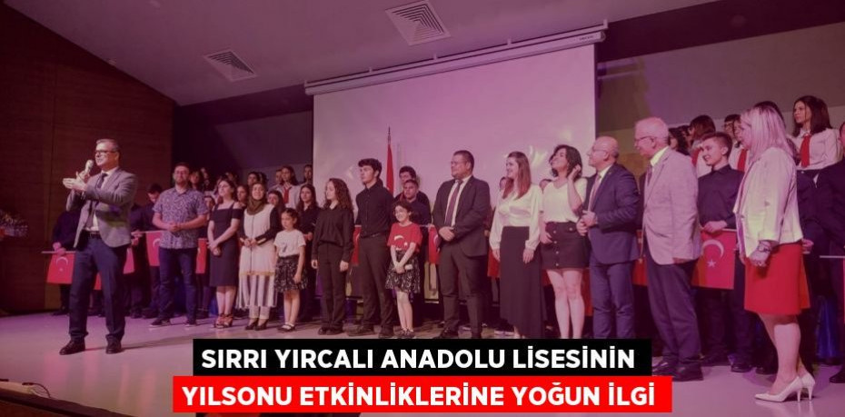 Sırrı Yırcalı Anadolu Lisesinin Yılsonu Etkinliklerine Yoğun İlgi