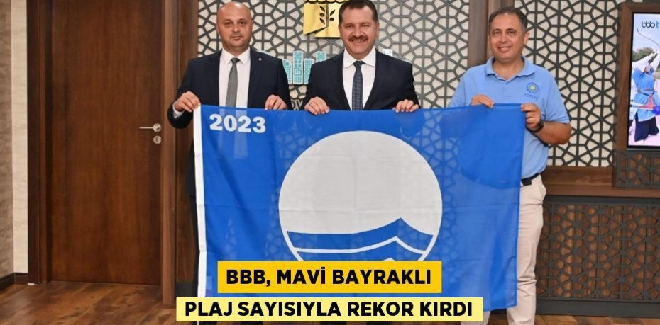 BBB, Mavi Bayraklı Plaj sayısıyla rekor kırdı