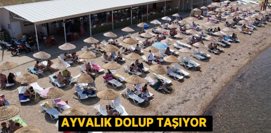 AYVALIK DOLUP TAŞIYOR