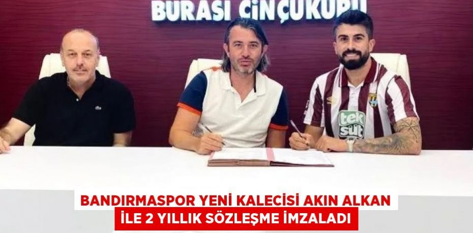 Bandırmaspor yeni kalecisi Akın Alkan ile 2 yıllık sözleşme imzaladı