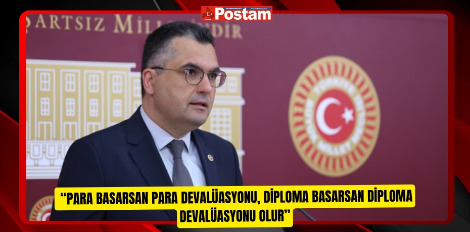  “PARA BASARSAN PARA DEVALÜASYONU, DİPLOMA BASARSAN DİPLOMA DEVALÜASYONU OLUR”