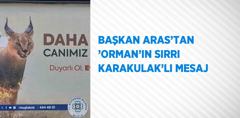 BAŞKAN ARAS’TAN ’ORMAN’IN SIRRI KARAKULAK’LI MESAJ