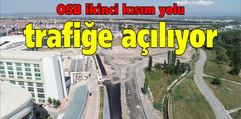 OSB ikinci kısım yolu trafiğe açılıyor