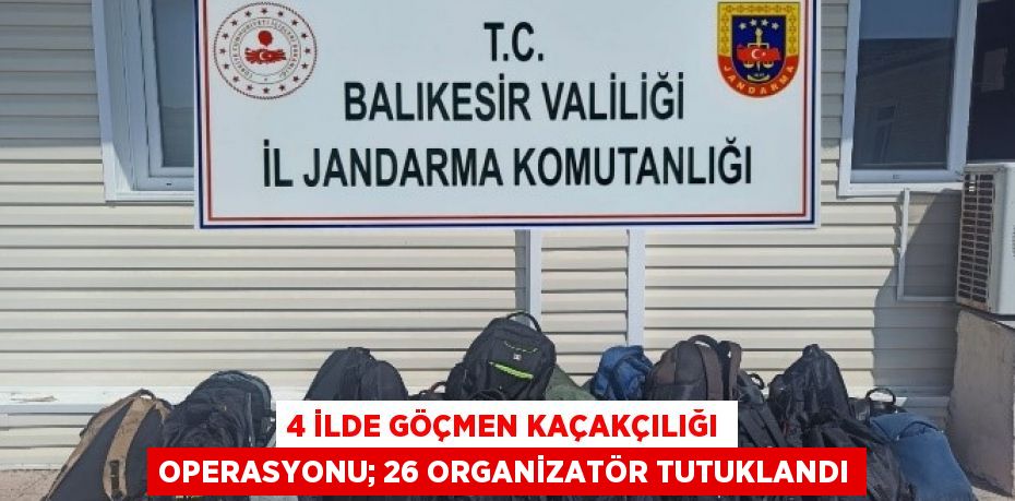 4 ilde göçmen kaçakçılığı operasyonu; 26 organizatör tutuklandı