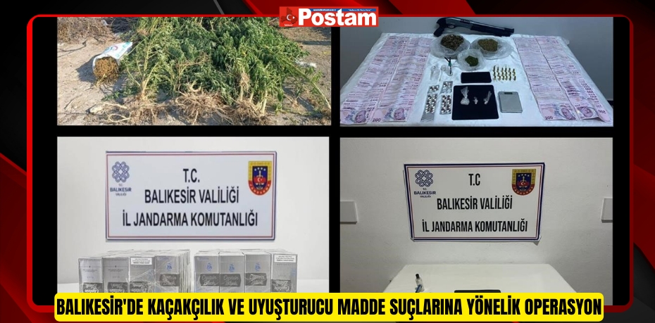 Balıkesir'de kaçakçılık ve uyuşturucu madde suçlarına yönelik operasyon  