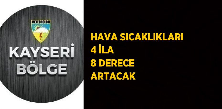 HAVA SICAKLIKLARI 4 İLA 8 DERECE ARTACAK