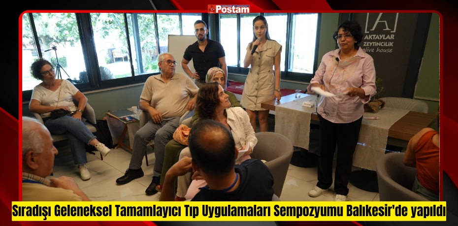 Sıradışı Geleneksel Tamamlayıcı Tıp Uygulamaları Sempozyumu Balıkesir'de yapıldı